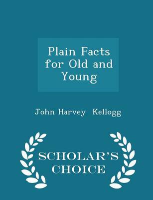 Book cover for Plain Facts for Old and Young - Scholar's Choice Edition