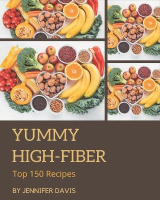 Book cover for Top 150 Yummy High-Fiber Recipes