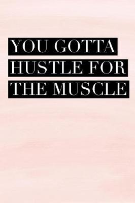 Cover of You Gotta Hustle for the Muscle