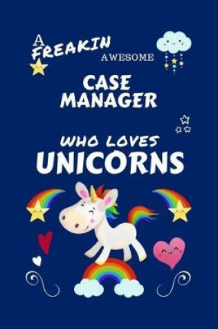 Cover of A Freakin Awesome Case Manager Who Loves Unicorns