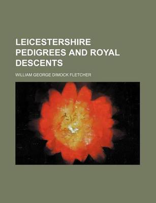 Book cover for Leicestershire Pedigrees and Royal Descents