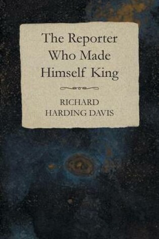 Cover of The Reporter Who Made Himself King