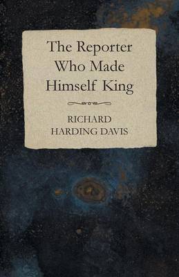 Book cover for The Reporter Who Made Himself King