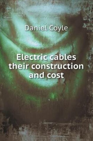 Cover of Electric cables their construction and cost