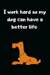 Book cover for I Work Hard so My Dog can have a Better Life