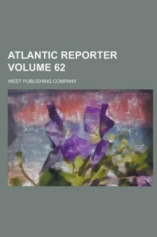 Cover of Atlantic Reporter Volume 62