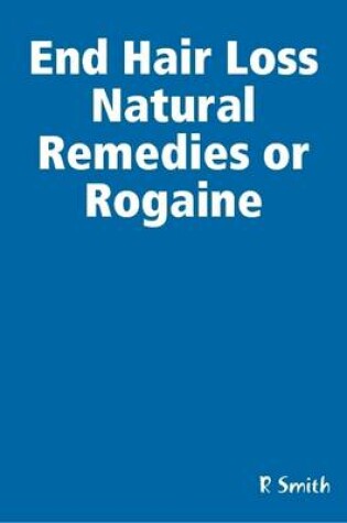Cover of End Hair Loss Natural Remedies or Rogaine