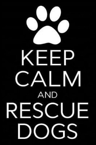 Cover of Keep Calm and Rescue Dogs