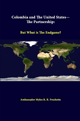 Book cover for Colombia and the United States - the Partnership: but What is the Endgame?