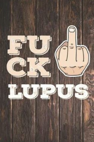 Cover of Fuck Lupus - Fighter Warrior Awareness - Middle Finger Journal