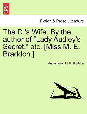 Book cover for The D.'s Wife. by the Author of Lady Audley's Secret, Etc. [Miss M. E. Braddon.]