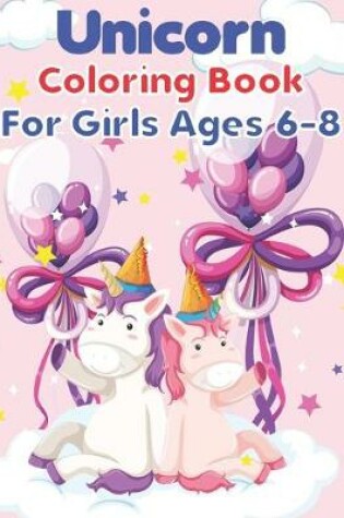 Cover of Unicorn Coloring Book For Girls Ages 6-8