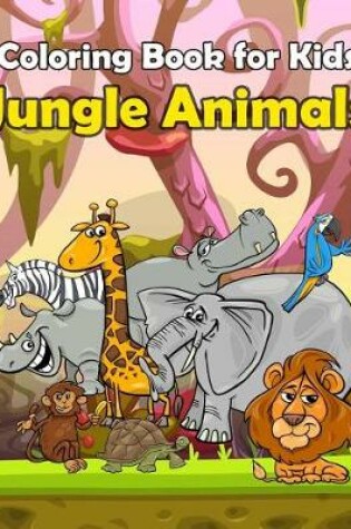 Cover of Coloring Book For Kids Jungle Animals