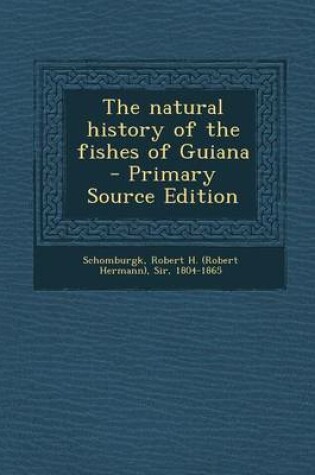 Cover of The Natural History of the Fishes of Guiana - Primary Source Edition