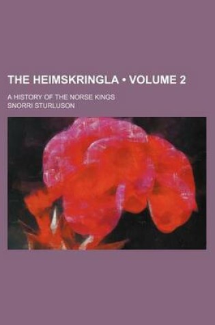 Cover of The Heimskringla (Volume 2 ); A History of the Norse Kings