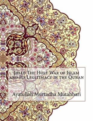 Book cover for Jihad The Holy War of Islam and Its Legitimacy in the Quran