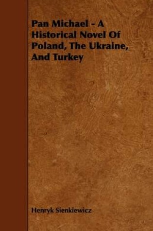 Cover of Pan Michael - A Historical Novel Of Poland, The Ukraine, And Turkey