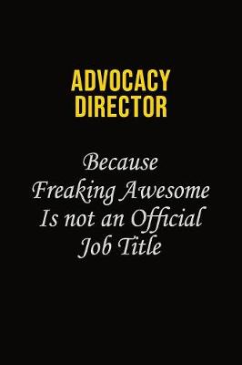 Book cover for Advocacy Director Because Freaking Awesome Is Not An Official Job Title