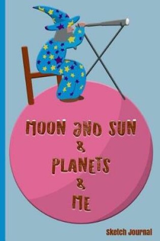 Cover of Moon and Sun & Planets & Me