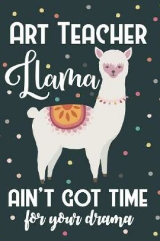 Cover of Art Teacher Llama Ain't Got Time For Your Drama