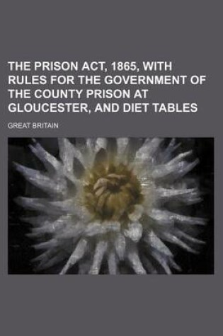 Cover of The Prison ACT, 1865, with Rules for the Government of the County Prison at Gloucester, and Diet Tables