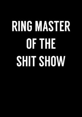 Book cover for Ring Master Of The Shit Show