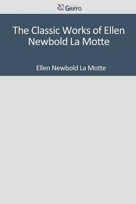 Book cover for The Classic Works of Ellen Newbold La Motte