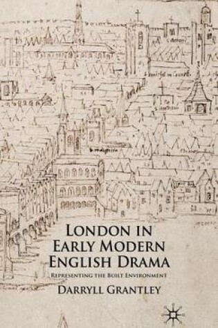 Cover of London in Early Modern English Drama: Representing the Built Environment
