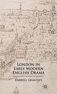 Book cover for London in Early Modern English Drama: Representing the Built Environment