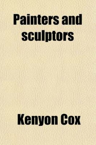 Cover of Painters and Sculptors; A Second Series of Old Masters and New