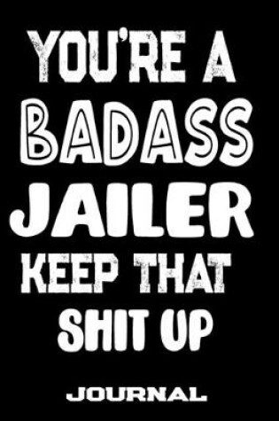 Cover of You're A Badass Jailer Keep That Shit Up