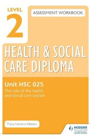 Cover of Level 2 Health & Social Care Diploma HSC 025 Assessment Workbook: The role of the health and social care worker