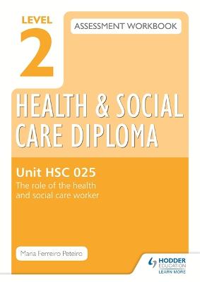 Book cover for Level 2 Health & Social Care Diploma HSC 025 Assessment Workbook: The role of the health and social care worker