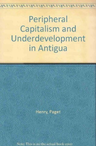 Cover of Peripheral Capitalism and Underdevelopment in Antigua