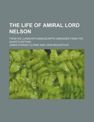 Book cover for The Life of Amiral Lord Nelson; From His Lordship's Manuscripts (Abridged from the Quarto Edition)