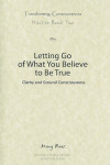 Book cover for Letting Go of What You Believe to Be True