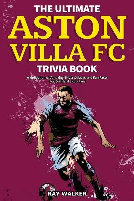 Book cover for The Ultimate Aston Villa FC Trivia Book