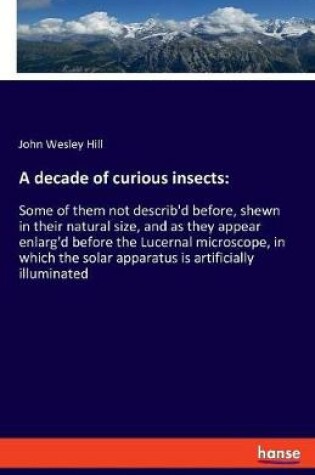 Cover of A decade of curious insects