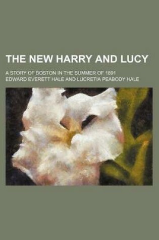 Cover of The New Harry and Lucy; A Story of Boston in the Summer of 1891