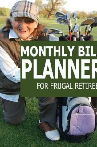 Cover of Monthly Bill Planner For Frugal Retirees