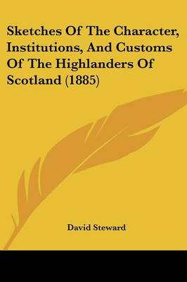 Book cover for Sketches of the Character, Institutions, and Customs of the Highlanders of Scotland (1885)