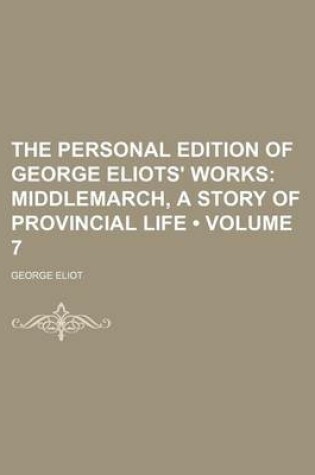 Cover of The Personal Edition of George Eliots' Works (Volume 7); Middlemarch, a Story of Provincial Life