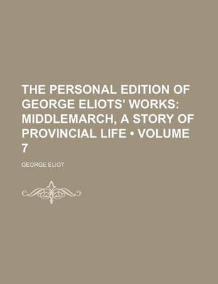 Book cover for The Personal Edition of George Eliots' Works (Volume 7); Middlemarch, a Story of Provincial Life