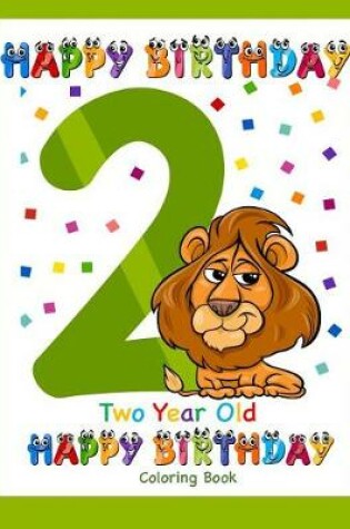 Cover of Two Year Old Coloring Book Happy Birthday