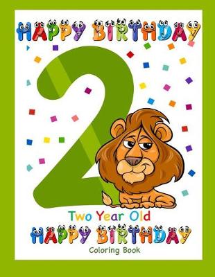 Book cover for Two Year Old Coloring Book Happy Birthday