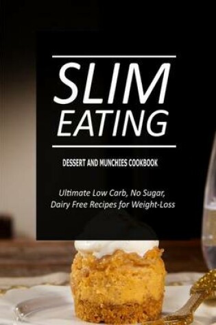 Cover of Slim Eating - Dessert and Munchies Cookbook