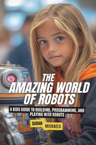 Cover of The Amazing World of Robots