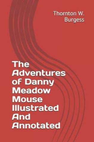 Cover of The Adventures of Danny Meadow Mouse Illustrated And Annotated