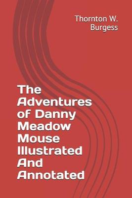 Book cover for The Adventures of Danny Meadow Mouse Illustrated And Annotated