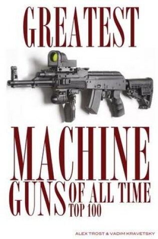 Cover of Greatest Machine Guns of All Time